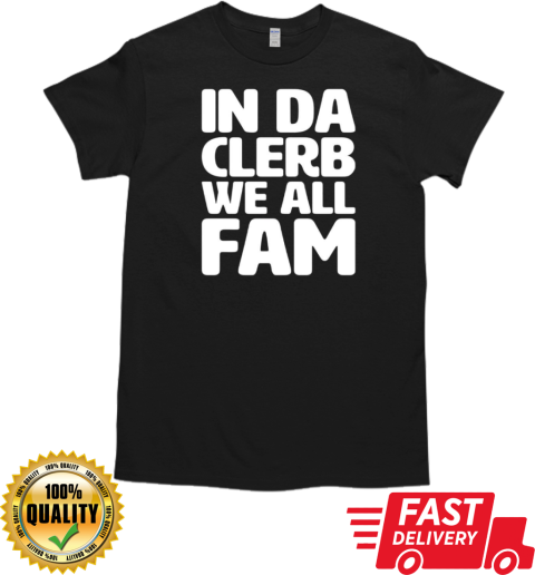 In the clerb we all fam T-Shirt Classic Men's T-shirt