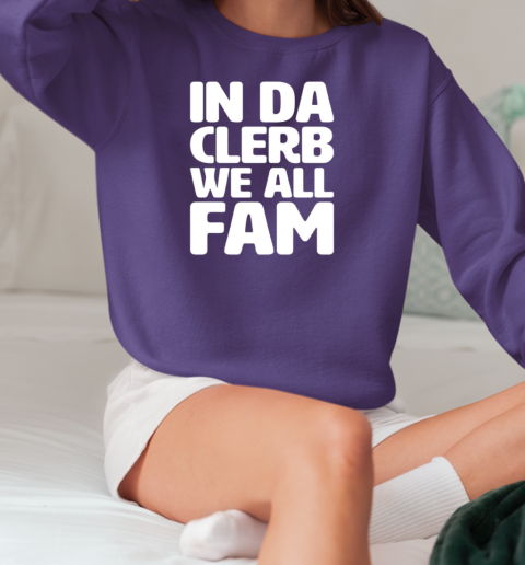 In the clerb we all fam T-Shirt Unisex Sweatshirt