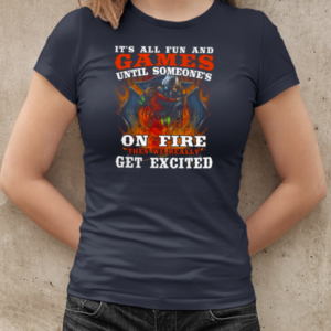 It's All Fun And Games Until Someone's On Fire T-Shirt Classic Women's T-shirt