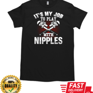 It's My Job To Play With Nipples T-Shirt Classic Men's T-shirt