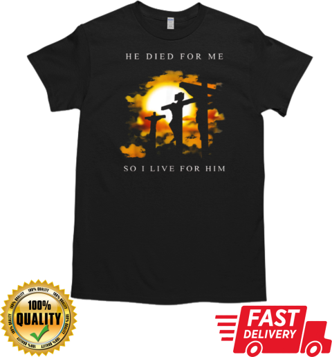 Jesus He Died For Me So I Live For Him T-Shirt Classic Men's T-shirt