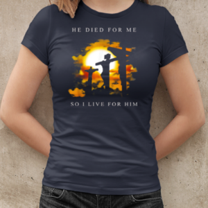 Jesus He Died For Me So I Live For Him T-Shirt Classic Women's T-shirt