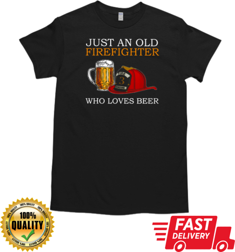 Just An Old Firefighter Who Loves Beer T-Shirt Classic Men's T-shirt