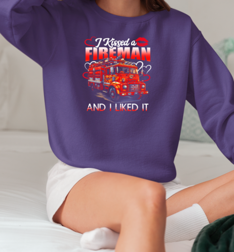 Kissed A Fireman Liked It T-Shirt Unisex Sweatshirt