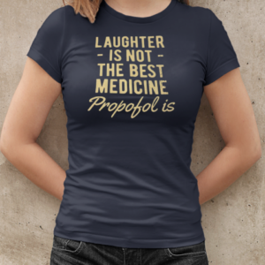 Laughter is not the best medicine propofol is T-Shirt Classic Women's T-shirt