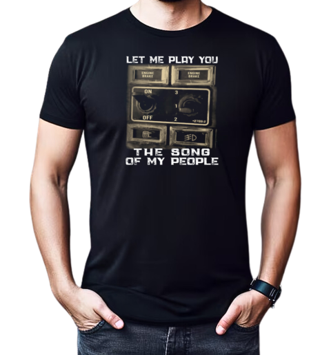 Let Me Play You The Song Of My People T-Shirt Classic Men's T-shirt