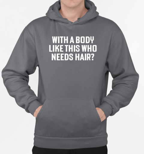 Liam blutman with a body like this who needs hair classic T-Shirt Unisex Hoodie