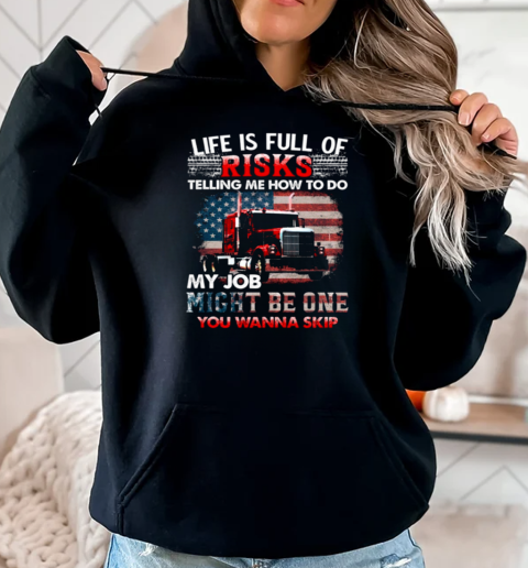 Life Is Full Of Risks Telling Me How To Do My Job Might Be One You Wanna Skip T-Shirt Unisex Hoodie