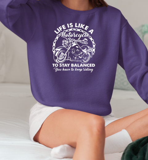 Life Is Like A Motorcycle To Stay Balanced T-Shirt Unisex Sweatshirt