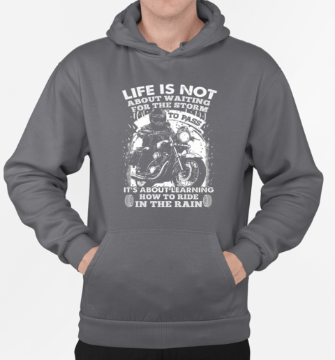 Life Is Not About Waiting The Storm To Pass T-Shirt Unisex Hoodie