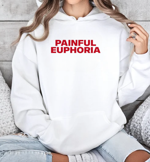 Lilyisthatyou Painful Euphoria T-Shirt Unisex Hoodie