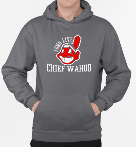 Long Live Chief Wahoo Cleveland Indians T-Shirt Unisex Hoodie