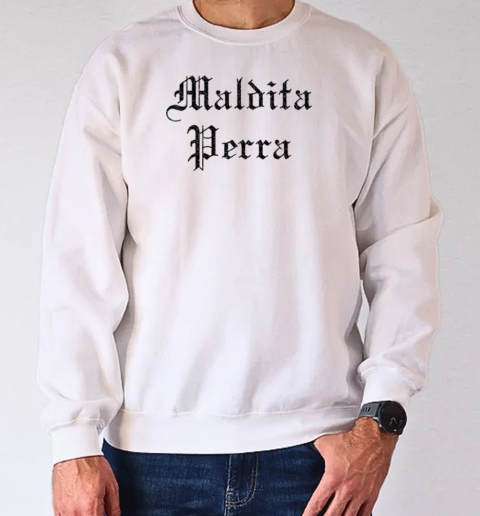 Maldita Perra T-Shirt Unisex Sweatshirt