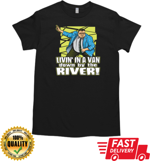 Matt Foley Livin' In A Van Down By The River T-Shirt Classic Men's T-shirt