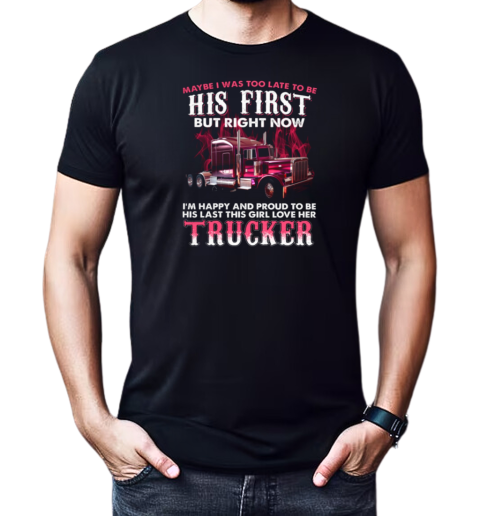 Maybe I Was Too Late To Be His First T-Shirt Classic Men's T-shirt