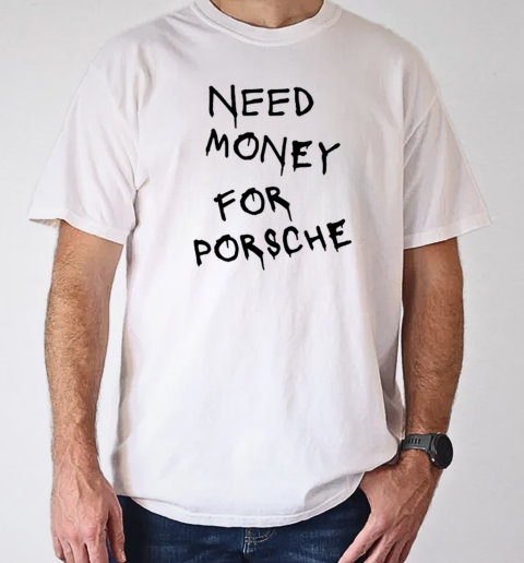 Men's Need money for porsche T-Shirt Classic Men's T-shirt