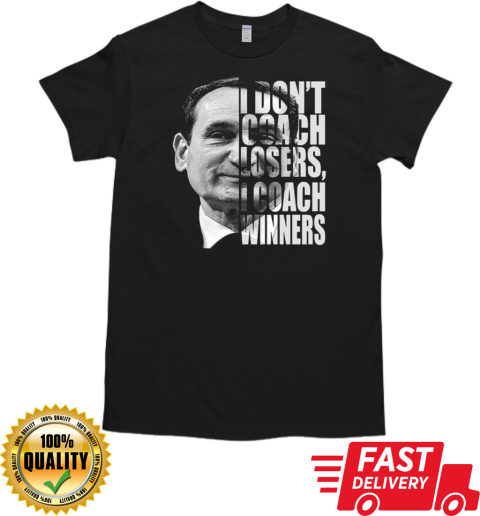 Mike Krzyzewski I Don't Coach Losers I Coach Winners T-Shirt Classic Men's T-shirt