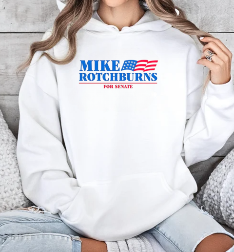 Mike Rotchburns '24 For Senate T-Shirt Unisex Hoodie