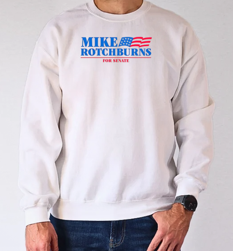 Mike Rotchburns '24 For Senate T-Shirt Unisex Sweatshirt