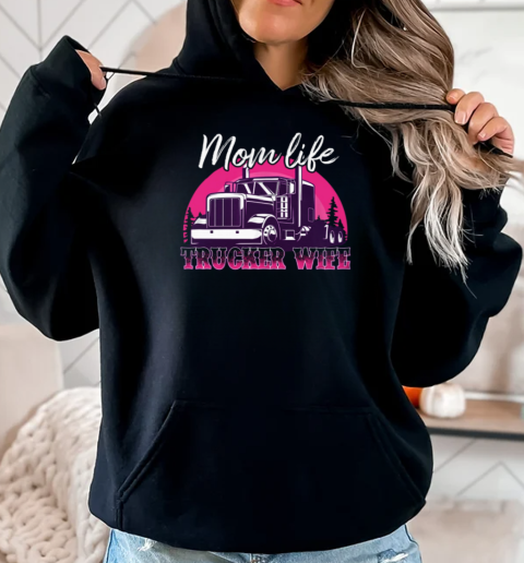 Mom Life Trucker Wife T-Shirt Unisex Hoodie