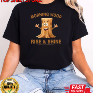 Morning Wood Rise And Shine Unethical Threads Co. T-Shirt Classic Women's T-shirt