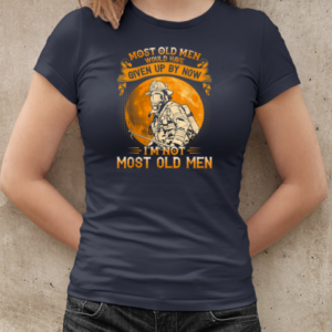 Most Old Men Would Have Given Up By Now I'm Not Most Old Men Firefighter T-Shirt Classic Women's T-shirt