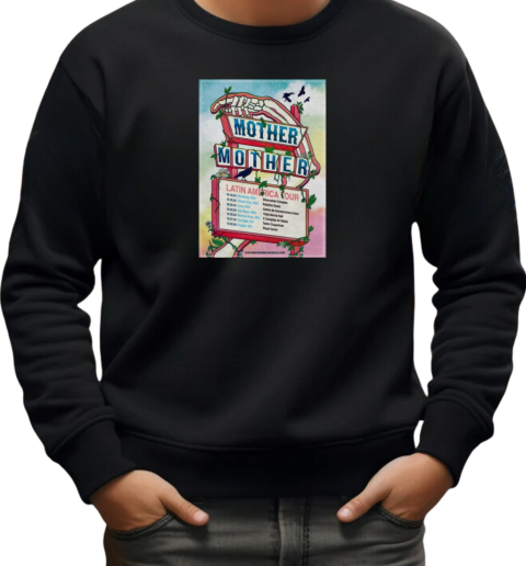 Mother Mother Latin America Tour 2024 T-Shirt Unisex Sweatshirt