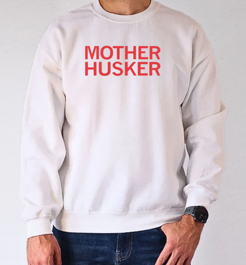 Mother husker T-Shirt Unisex Sweatshirt