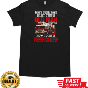 Move Over Boys Let This Old Man Show You How To Be A Firefighter T-Shirt Classic Men's T-shirt