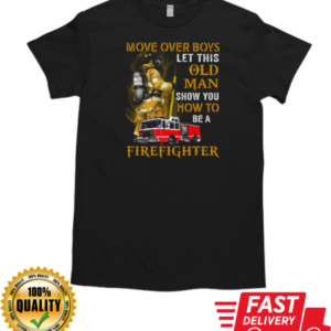 Move Over Boys Let This Old Woman Show You How To Be A Firefighter T-Shirt Classic Men's T-shirt