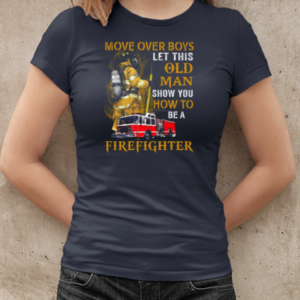 Move Over Boys Let This Old Woman Show You How To Be A Firefighter T-Shirt Classic Women's T-shirt