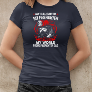 My Daughter My Firefighter My Pride My World Proud Firefighter Dad T-Shirt Classic Women's T-shirt