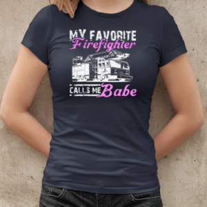 My Favorite Firefighter Calls Me Babe T-Shirt Classic Women's T-shirt