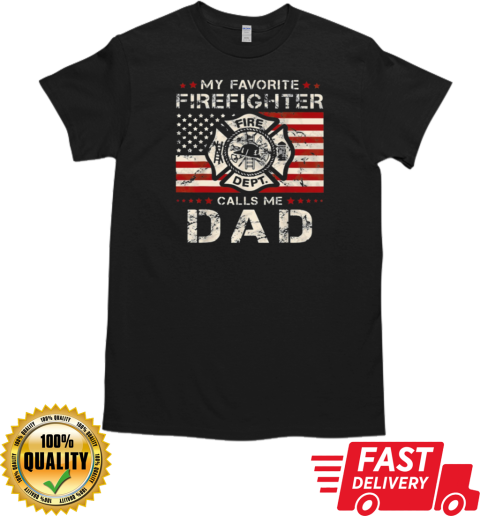 My Favorite Firefighter Calls Me Dad  Cool Father's Day Firefighter T-Shirt Classic Men's T-shirt