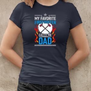 My Favorite Firefighter Calls Me Dad Firefighter T-Shirt Classic Women's T-shirt