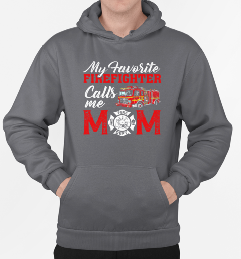 My Favorite Firefighter Calls Me Mom T-Shirt Unisex Hoodie