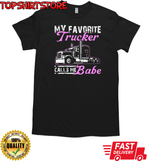 My Favorite Trucker Calls Me Babe T-Shirt Classic Men's T-shirt