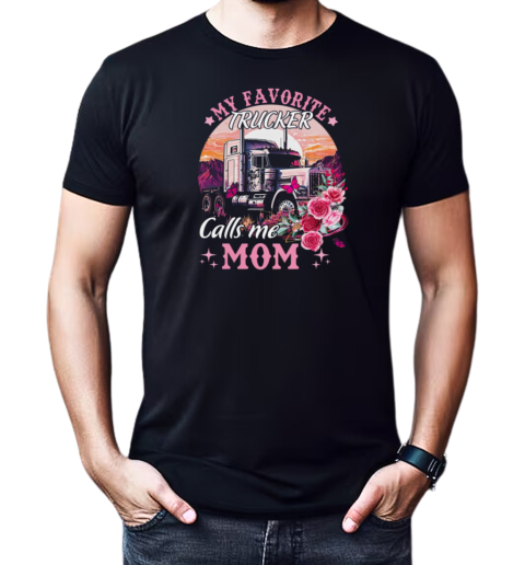 My Favorite Trucker Calls Me Mom T-Shirt Classic Men's T-shirt