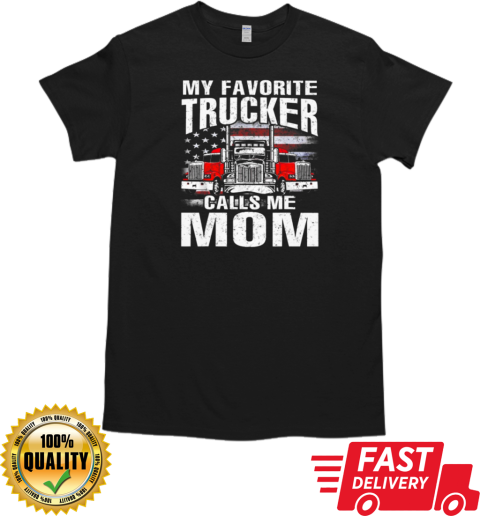 My Favorite Trucker Calls Me Mom T-Shirt Classic Men's T-shirt