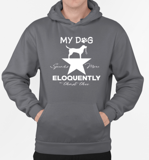 My Hamilton Musical Dog Speaks More Eloquently Than Thee T-Shirt Unisex Hoodie