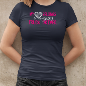 My Heart Belong To A Sexy Truck Driver Trucker T-Shirt Classic Women's T-shirt