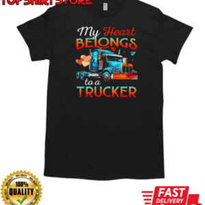 My Heart Belongs To A Trucker Forever Love Trucker T-Shirt Classic Men's T-shirt