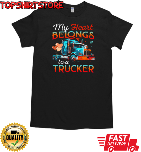 My Heart Belongs To A Trucker Forever Love Trucker T-Shirt Classic Men's T-shirt