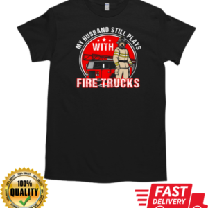 My Husband Still Plays Fire Trucks Firefighter T-Shirt Classic Men's T-shirt