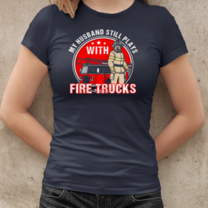 My Husband Still Plays Fire Trucks Firefighter T-Shirt Classic Women's T-shirt