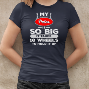 My Peter Is So Big Trucker T-Shirt Classic Women's T-shirt