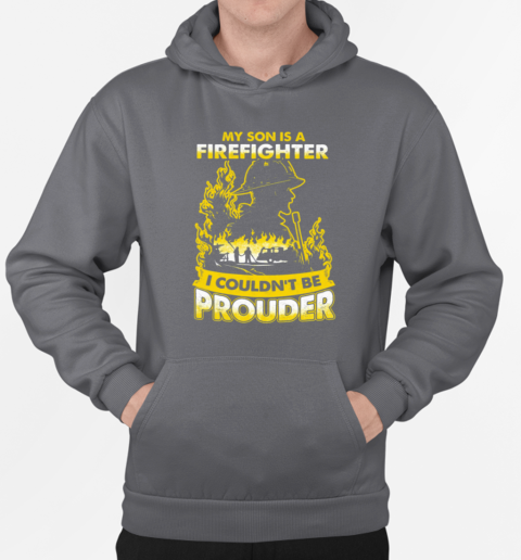 My Son Is A Firefighter I Couldn't Be Prouder T-Shirt Unisex Hoodie