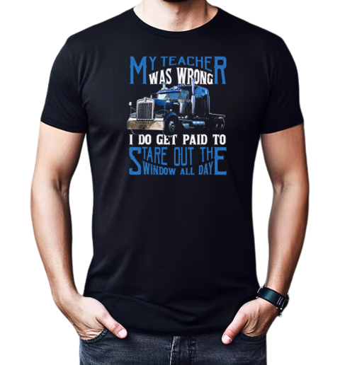 My Teacher Was Wrong I Do Get Paid To Stare Out Of The Window All Day T-Shirt Classic Men's T-shirt