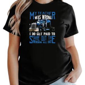 My Teacher Was Wrong I Do Get Paid To Stare Out Of The Window All Day T-Shirt Classic Women's T-shirt