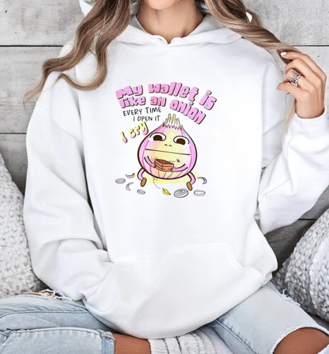 My wallet is like an onion every time I open it I cry T-Shirt Unisex Hoodie